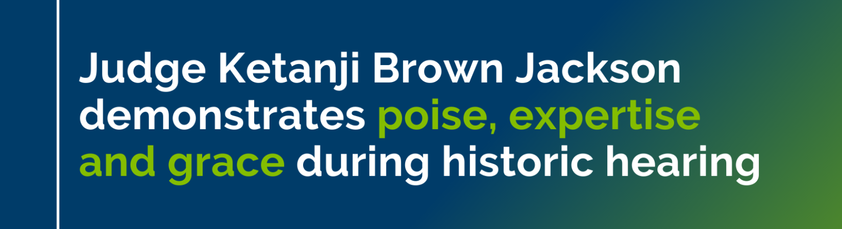 Judge Ketanji Brown Jackson Demonstrates Poise, Expertise and Grace During Historic Hearing