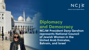 Diplomacy and Democracy NCJW President Dana Gershon represents National Council of Jewish Women in the United Arab Emirates, Bahrain, and Israel