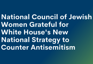 National Council of Jewish Women Grateful for White House's New National Strategy to Counter Antisemitism