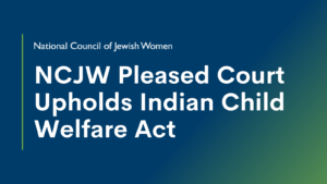 NCJW Pleased Court Upholds Indian Child Welfare Act