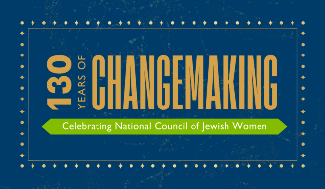 130 Years of Changemaking | National Council of Jewish Women