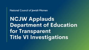 National Council of Jewish Women Applauds Department of Education for Transparent Title VI Investigations