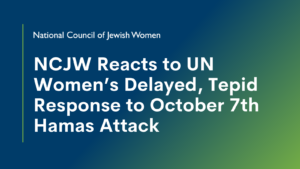 NCJW Reacts to UN Women’s Delayed, Tepid Response to October 7th Hamas Attack