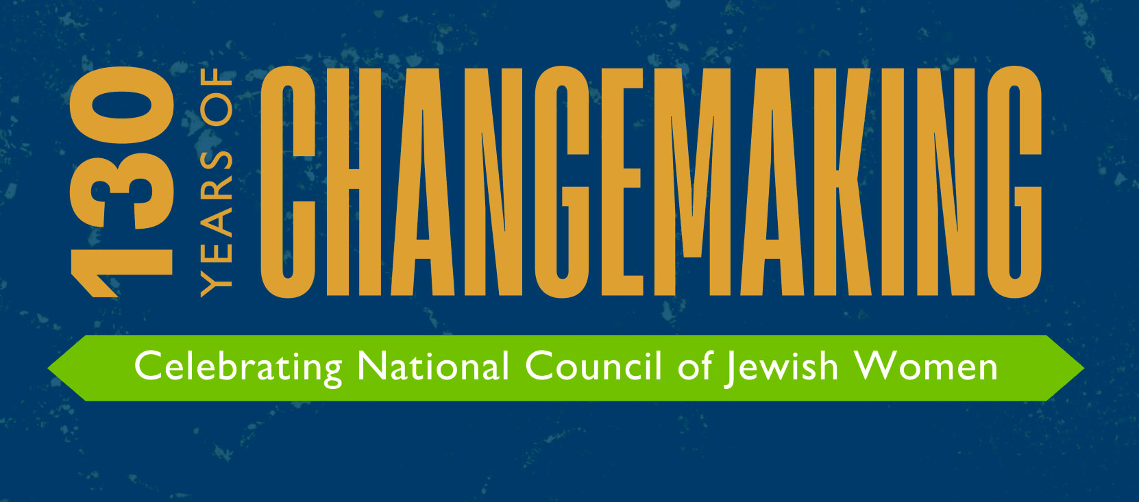 130 Years of Changemaking | National Council of Jewish Women