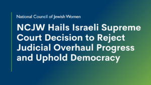 NCJW Hails Israeli Supreme Court Decision to Reject Judicial Overhaul Progress and Uphold Democracy