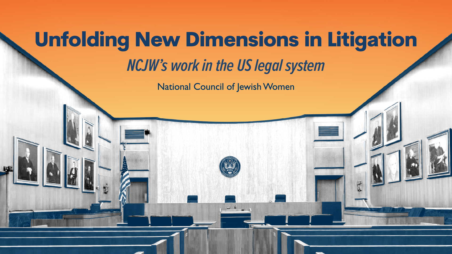 Image of courtroom with text reading: Unfolding new dimensions in litigation. NCJW's work in the US legal system. National Council of Jewish Women. 