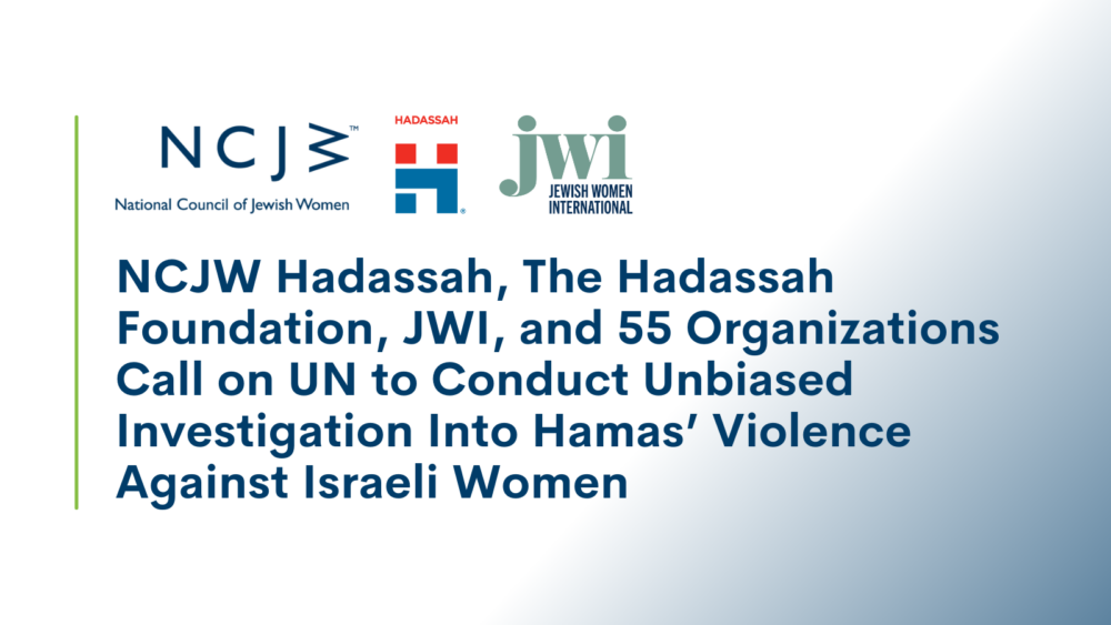 NCJW, Hadassah, The Hadassah Foundation, JWI, and 55 Organizations Call on UN to Conduct Unbiased Investigation Into Hamas’ Violence Against Israeli Women