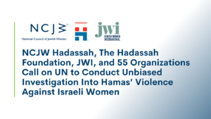 NCJW, Hadassah, The Hadassah Foundation, JWI, and 55 Organizations Call on UN to Conduct Unbiased Investigation Into Hamas’ Violence Against Israeli Women