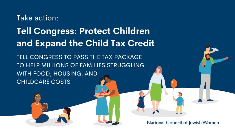 Take action: Tell Congress: Protect Children and Expand the Child Tax Credit. TELL CONGRESS TO PASS the Tax Package to help millions of families struggling with food, housing, and childcare costs