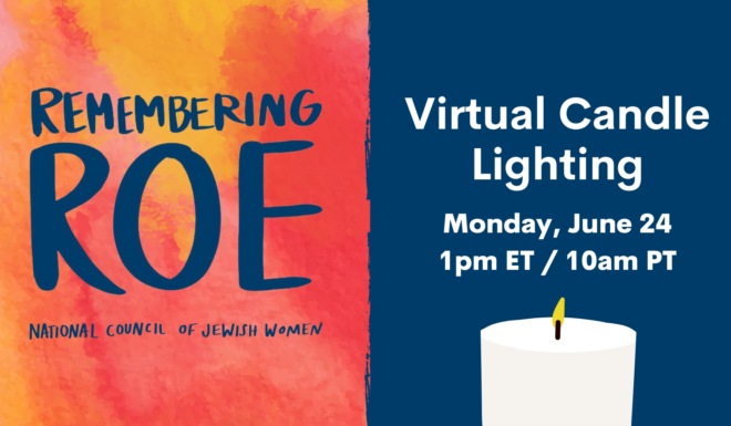 NCJW Remembering Roe. Virtual Candle Lighting. Monday, June 24, 1pm ET / 10am PT