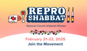 Repro Shabbat NCJW. February 21-22, 2025. Join the Movement