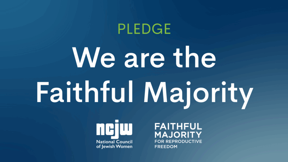Pledge: We are the Faithful Majority. NCJW. Faithful Majority for Reproductive Freedom.