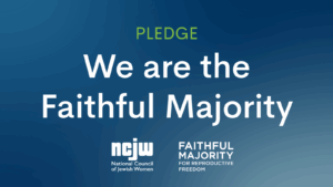 Pledge: We are the Faithful Majority. NCJW. Faithful Majority for Reproductive Freedom.