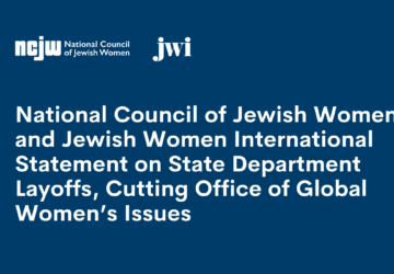 National Council of Jewish Women and Jewish Women International Statement on State Department Layoffs, Cutting Office of Global Women’s Issues