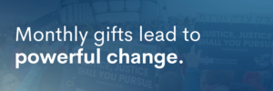 Monthly gifts lead to powerful change.