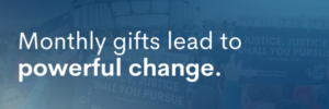 Monthly gifts lead to powerful change.