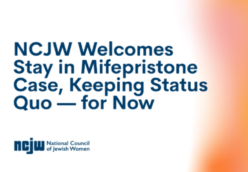 NCJW Welcomes Stay in Mifepristone Case, Keeping Status Quo — for Now