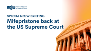 NCJW Special Briefing: Mifepristone back at the US Supreme Court