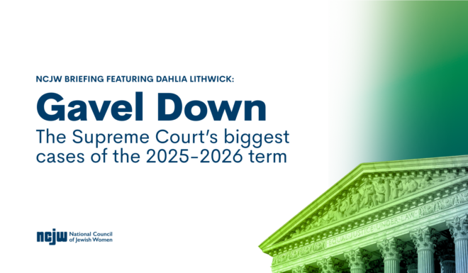 Gavel Down: Supreme Court end of term briefing with NCJW and Dahlia Lithwick