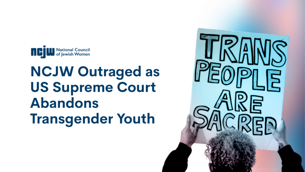NCJW outraged as US Supreme Court abandons transgender youth