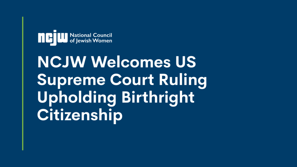 NCJW Welcomes US Supreme Court ruling upholding birthright citizenship