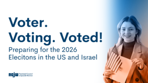 Voter. Voting. Voted! Preparing for the 2026 elections in US and Israel with NCJW