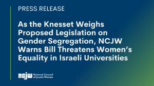 As the Knesset Weighs Proposed Legislation on Gender Segregation, NCJW Warns Bill Threatens Women’s Equality in Israeli Universities