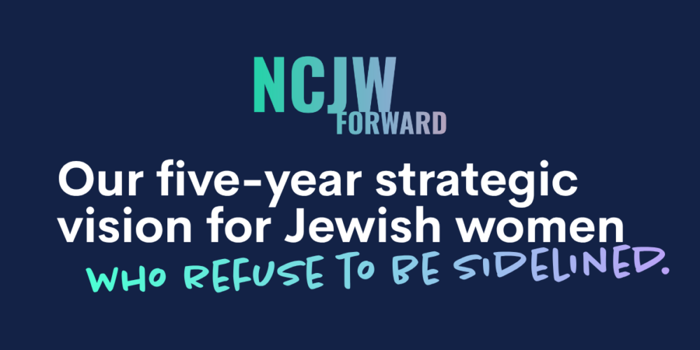 NCJW Forward: Our five-year strategic vision for Jewish women who refuse to be sidelined